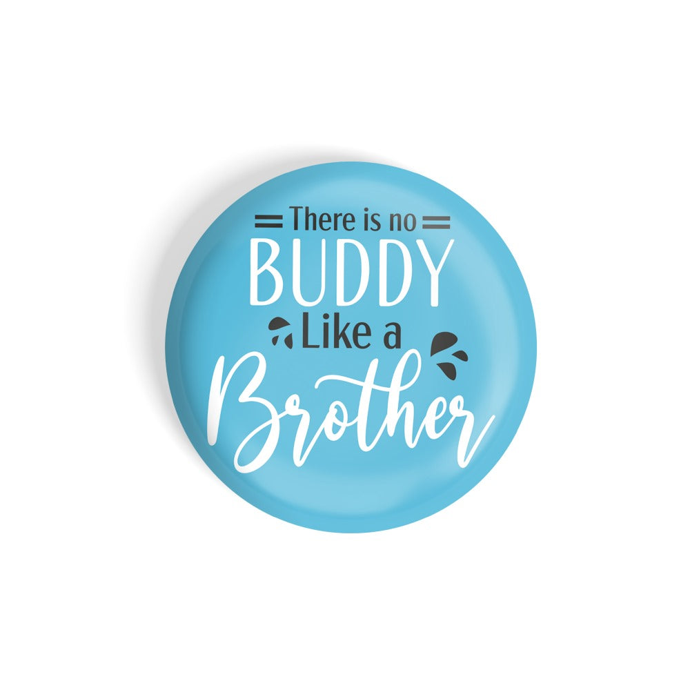 dhcrafts Round Fridge Magnet Blue Color There Is No Buddy Like A Brother Glossy Finish Design Pack of 1 (58 mm)